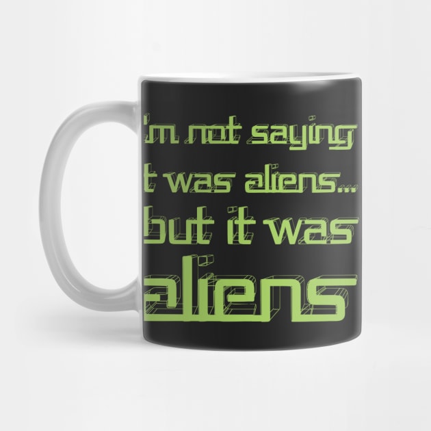 I'm Not Saying It Was Aliens, But It Was Aliens Meme T-Shirt For Fans Of Ancient Aliens / I Don't Know Therefore Aliens / Alien Guy Meme by TheCreekman